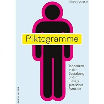 Piktogramme: Tendenzen in der Gestaltung und im Einsatz grafischer Symbole