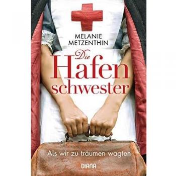 Melanie Metzenthin Die Hafenschwester (1): Als Wir Zu Träumen Wagten