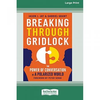 Breaking Through Gridlock: The Power of Conversation in a Polarized World [16 Pt Large Print Edition]