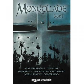 Die Mongoliade: Erster Band, Belletristik von Neal Stephenson, Greg Bear, Erik Bear, Joseph Brassey, E.D. deBirmingham, Mark Teppo, Cooper Moo