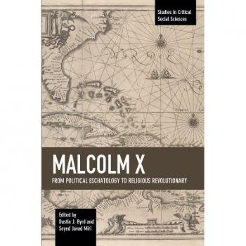 Malcolm X From Political Eschatology to Religious Revolutionary (Studies in Critical Social Sciences)