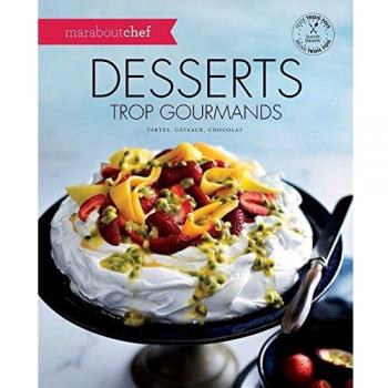 Desserts trop gourmands : Tartes, gâteaux, chocolat