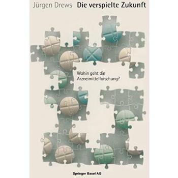 Jürgen Drews Die Verspielte Zukunft: Wohin Geht Die Arzneimittelforschung?