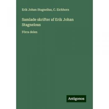 Samlade skrifter af Erik Johan Stagnelous: Förra delen