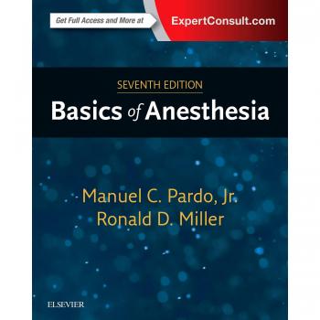 Basics of Anesthesia by Miller & Ronald D. & MD & MS Professor Emertius of Anesthesia and Perioperative Care & Department of Anesthesia and Perioperative