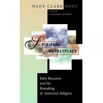 Princeton Spiritual Marketplace : Baby Boomers and the Remaking of American Religion