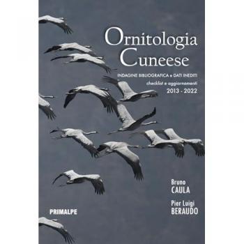 Ornitologia cuneese. Indagine bibliografica e dati inediti. Checklist e aggiornamenti 2013-2022. Ediz. illustrata