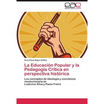 La Educación Popular y la Pedagogía Crítica en perspectiva histórica: Los conceptos de ideología y conciencia revolucionaria en Ludovico Silva y Paulo Freire