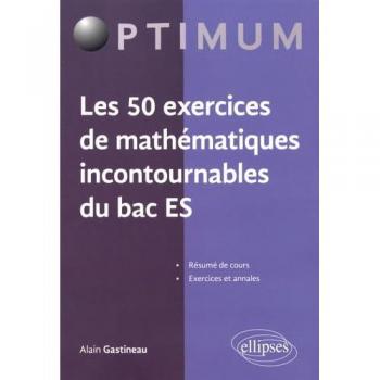 Les 50 exercices de mathématiques incontournables au Bac ES