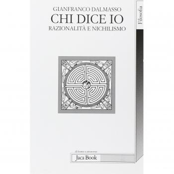 Chi dice io. Razionalità e nichilismo