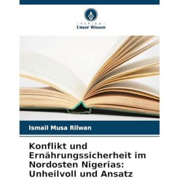 Rilwan, Ismail Musa: Konflikt und Ernährungssicherheit im Nordosten Nigerias: Unheilvoll und Ansatz