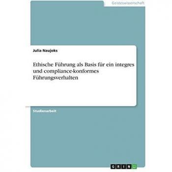 Ethische Führung als Basis für ein integres und compliance-konformes Führungsverhalten