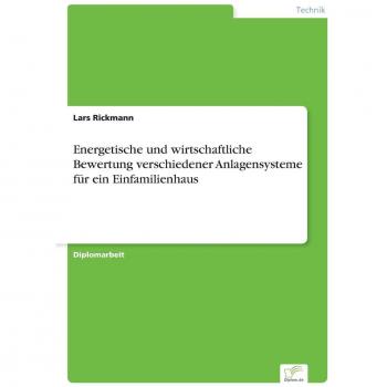 Energetische und wirtschaftliche Bewertung verschiedener Anlagensysteme für ein Einfamilienhaus