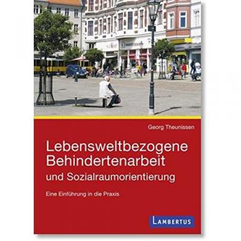 Lebensweltbezogene Behindertenarbeit und Sozialraumorientierung: Eine Einführung in die Praxis