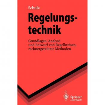 Regelungstechnik: Grundlagen, Analyse und Entwurf von Regelkreisen, rechnergestützte Methoden