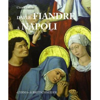 Dalle Fiandre a Napoli. Committenza artistica, politica, diplomazia al tempo di Alfonso il Magnanimo e Filippo il Buono. Ediz. illustrata