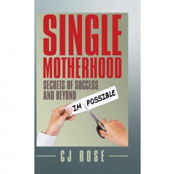 Single Motherhood: Secrets of Success and Beyond