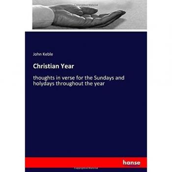 Christian Year: thoughts in verse for the Sundays and holydays throughout the year