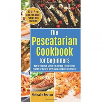 The Pescatarian Cookbook for Beginners