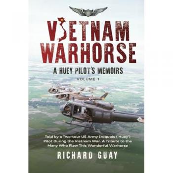 VIETNAM WARHORSE: A HUEY PILOTS MEMOIRS: TOLD BY A TWO-TOUR US ARMY IROQUOIS ('HUEY') PILOT DURING THE VIETNAM WAR. A TRIBUTE TO THE MANY WHO FLEW THIS WONDERFUL WARHORSE.