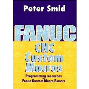 Fanuc CNC Custom Macros : Programming Resources for Fanuc Custom Macro B Users [With CDROM], by Peter Smid