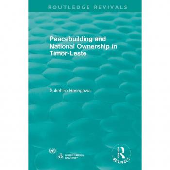 Routledge Revivals: Peacebuilding and National Ownership in Timor-Leste (2013)