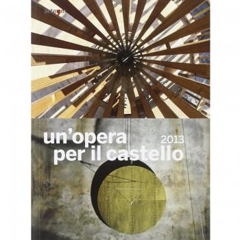 Un'opera per il castello 2013. Catalogo della mostra