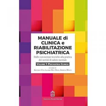 Manuale di clinica e riabilitazione psichiatrica. Dalle conoscenze teoriche alla pratica dei servizi di salute mentale. Psichiatria clinica
