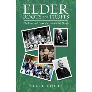 Elder Roots and Fruits: The Lives and Loves of a Formidable Family