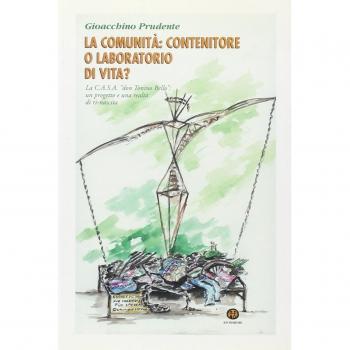 La comunità: contenitore o laboratorio di vita? La C.A.S.A. «don Tonino Bello»: un progetto e una realtà di ri-nascita