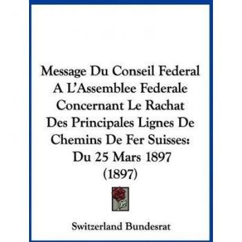 Message du Conseil fédéral sur le rachat des lignes de chemins de fer suisses