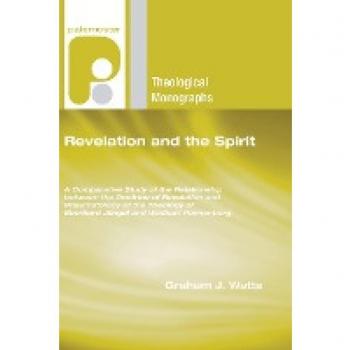 Revelation and the Spirit: A Comparative Study of the Relationship Between the Doctrine of Revelation and Pneumatology in the Theology of Eberhar