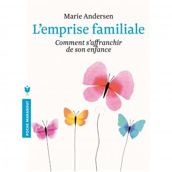 l'emprise familiale ; comment s'affranchir de son enfance et choisir enfin sa...