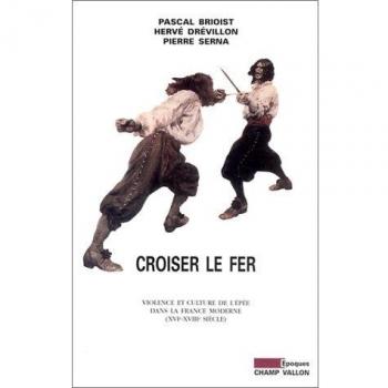 Croiser le fer : Violence et Culture de l'épée dans la France moderne