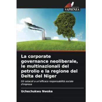 Nwoke, Uchechukwu: La corporate governance neoliberale, le multinazionali del petrolio e la regione del Delta del Niger