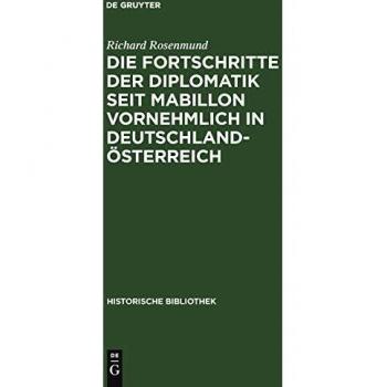 Die Fortschritte der Diplomatik seit Mabillon vornehmlich in Deutschland-Österreich