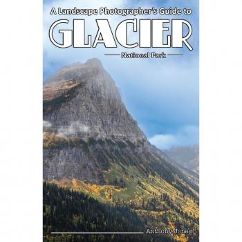 A Landscape Photographer's Guide to Glacier National Park
