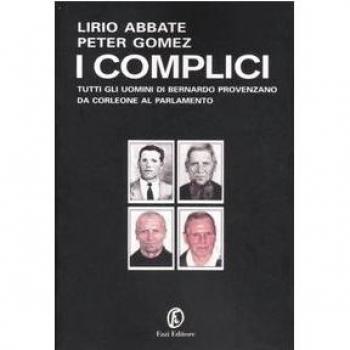 I complici. Tutti gli uomini di Bernardo Provenzano da Corleone al Parlamento