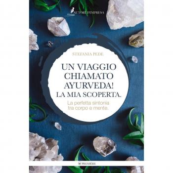 Un viaggio chiamato Ayurveda! La mia scoperta. La perfetta sintonia tra corpo e mente