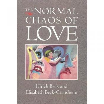 The Normal Chaos of Love by Elisabeth University of Erlangen BeckGernsheim