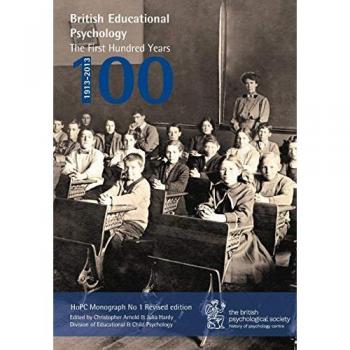 British Educational Psychology: The First Hundred Years (HoPC Monograph, Band 1)