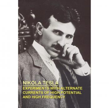 EXPERIMENTS WITH ALTERNATE CURRENTS OF HIGH POTENTIAL AND HIGH FREQUENCY