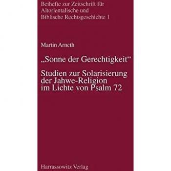 Sonne der Gerechtigkeit: Studien zur Solarisierung der Jahwe-Religion im Lichte von Psalm 72