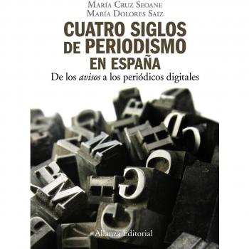 Cuatro siglos del periodismo en España: De los 'avisos' a los periódicos digitales (Tapa blanda con solapas).