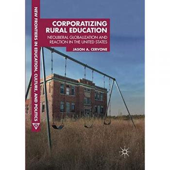 Corporatizing Rural Education: Neoliberal Globalization and Reaction in the United States