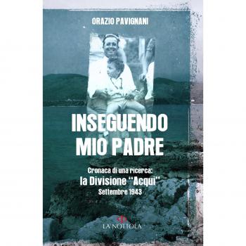 Inseguendo mio padre. Cronaca di una ricerca: la Divisione «Acqui» Settembre 1943