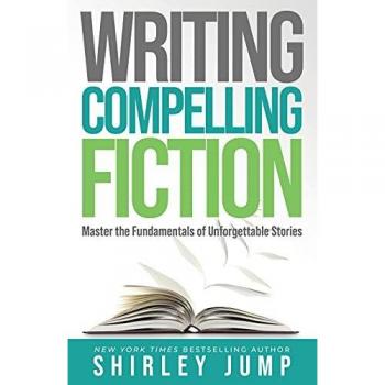 Writing Compelling Fiction: Master the Fundamentals of Unforgettable Stories (Authority)