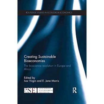 Creating Sustainable Bioeconomies: The bioscience revolution in Europe and Africa (Routledge Studies in Ecological Economics, 43, Band 43)