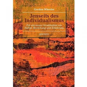 Jenseits des Individualismus: Für ein neues Verständnis von Selbst, Beziehung und Erfahrung