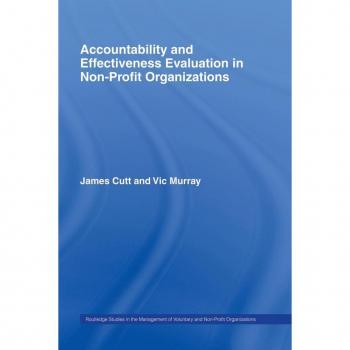 Accountability and Effectiveness Evaluation in Nonprofit Organizations (Routledge Studies in the Management of Voluntary and Non-Profit Organizations)